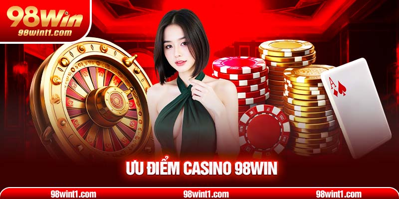 Ưu điểm casino 98win