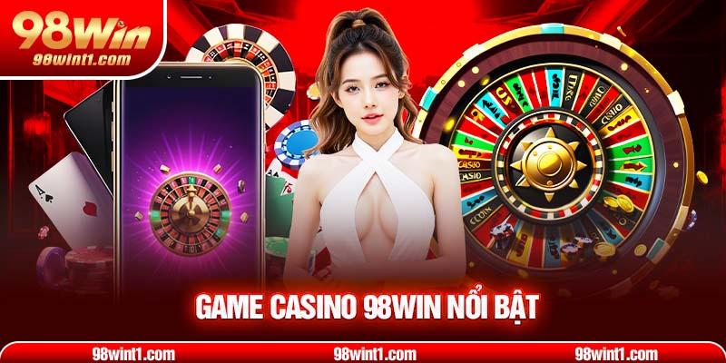 Game casino 98win nổi bật