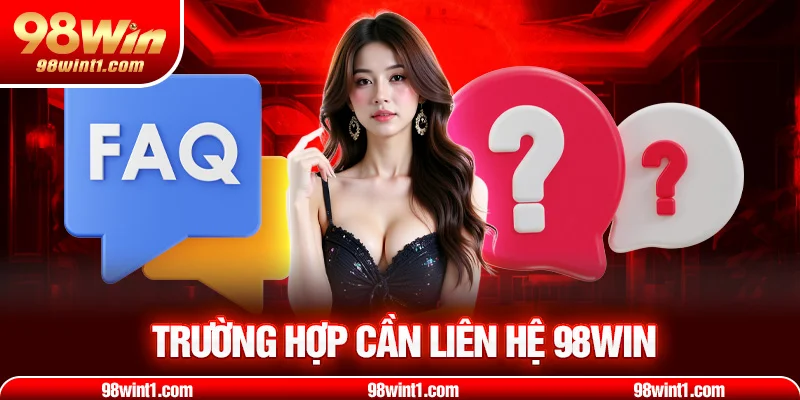 Trường hợp cần liên hệ 98win