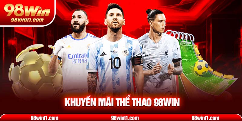 Khuyến mãi ngập tràn khi tham gia thể thao 98WIN