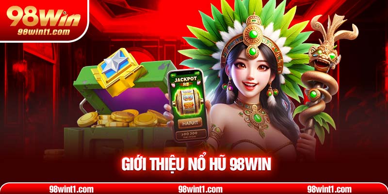 Giới thiệu nổ hũ 98WIN