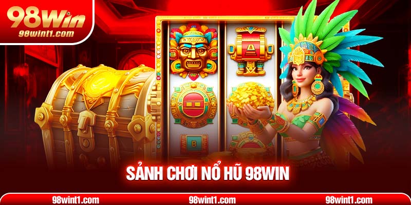 Sảnh chơi nổ hũ 98WIN