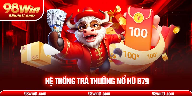 Hệ thống trả thưởng nổ hũ B79