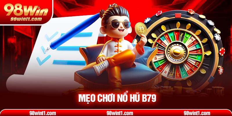 Mẹo chơi nổ hũ B79