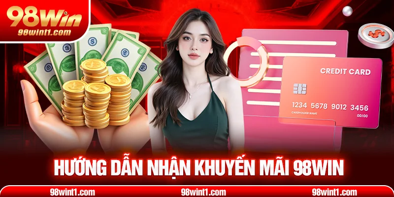 Hướng dẫn nhận khuyến mãi 98win