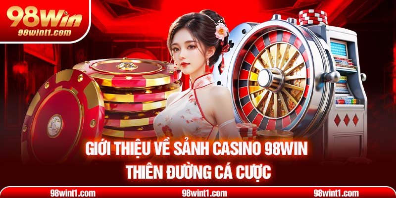 Giới thiệu về sảnh cược 98WIN thiên đường cá cược