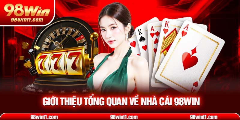 Giới thiệu tổng quan về sân chơi cá cược 98WIN