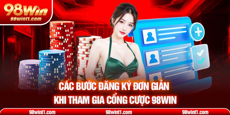 Các bước đăng ký đơn giản khi tham gia cổng cược 98WIN