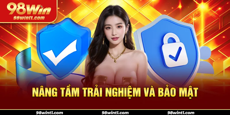 Nâng tầm trải nghiệm và bảo mật