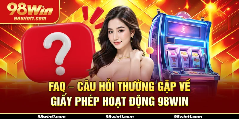 FAQ - câu hỏi thường gặp về giấy phép hoạt động win98